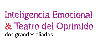 Inteligencia Emocional y Teatro del Oprimido-Emotuner, dos agrandes aliados